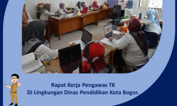 Rapat Kerja Pengawas TK Di Lingkungan Dinas Pendidikan Kota Bogor