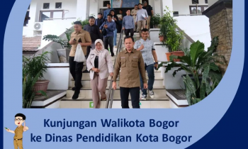 Kunjungan Walikota Bogor Ke Dinas Pendidikan Kota Bogor